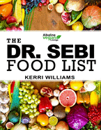Dr. Sebi Food List: The Nutritional Guide of Alkaline Electric Foods, Herbs and Spices Foods to Eat and Foods to Avoid including Garlic, Mint, Lemon, Turmeric, Broccoli and 99 More!
