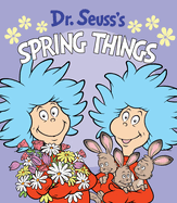 Dr. Seuss's Spring Things: A Spring Board Book for Kids