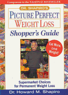 Dr. Shapiro's Picture Perfect Weight Loss Shopper's Guide: Supermarket Choices for Permanent Weight Loss