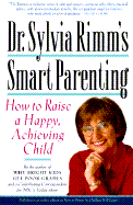 Dr. Sylvia Rimm's Smart Parenting: How to Raise a Happy, Achieving Child