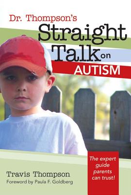 Dr. Thompson's Straight Talk on Autism - Thompson, Travis, and Goldberg, Paula (Foreword by)