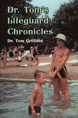 Dr. Tom's Lifeguard Chronicles - Griffiths, Tom, Dr.