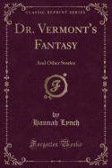 Dr. Vermont's Fantasy: And Other Stories (Classic Reprint)