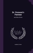 Dr. Vermont's Fantasy: And Other Stories
