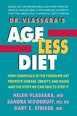 Dr. Vlassara's  A.G.E.-Less Diet: How Chemicals in the Foods We Eat Promote Disease, Obesity, and Aging and the Steps We Can Take to Stop it - Vlassara, Helen, and Woodruff, Sandra, and Striker, Gary E.