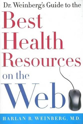 Dr. Weinberg's Guide to the Best Health Resources on the Web - Weinberg, Harlan R