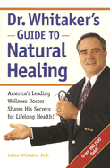 Dr. Whitaker's Guide to Natural Healing: America's Leading Wellness Doctor Shares His Secrets for Lifelong Health!