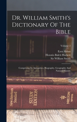 Dr. William Smith's Dictionary Of The Bible: Comprising Its Antiquities, Biography, Geography And Natural History; Volume 2 - Smith, William, Sir, and Horatio Balch Hackett (Creator), and Abbot, Ezra