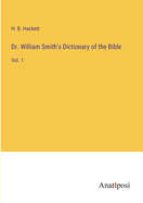 Dr. William Smith's Dictionary of the Bible: Vol. 1