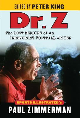 Dr. Z: The Lost Memoirs of an Irreverent Football Writer - Zimmerman, Paul, and King, Peter (Editor)