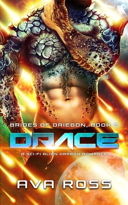 Drace: A Sci-Fi Alien Dragon Romance - Ross, Ava