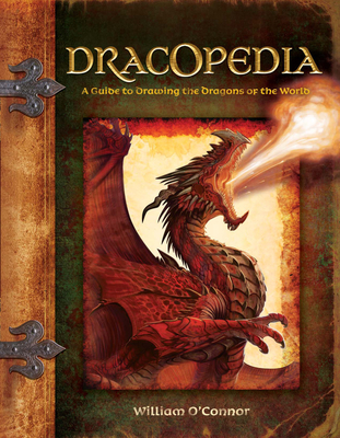 Dracopedia: A Guide to Drawing the Dragons of the World - O'Connor, William