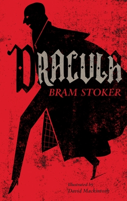 Dracula: Annotated Edition. Illustrated by David Mackintosh - Stoker, Bram