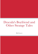 Dracula's Boyfriend and Other Strange Tales