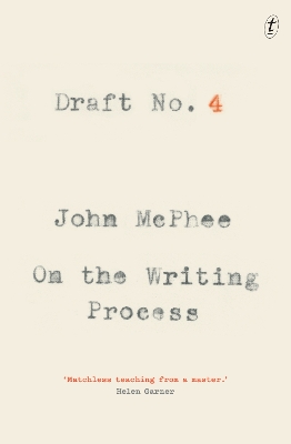 Draft No. 4: On the Writing Process - McPhee, John