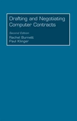 Drafting and Negotiating Computer Contracts - Burnett, Rachel, and Klinger, Paul