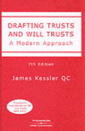 Drafting Trusts and Will Trusts: A Modern Approach - Kessler, James, QC