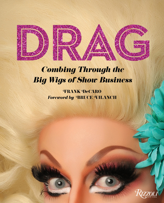 Drag: Combing Through the Big Wigs of Show Business - DeCaro, Frank, and Vilanch, Bruce (Foreword by)