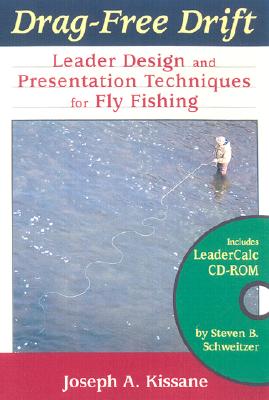 Drag-Free Drift: Leader Design and Presentation Techniques for Fly Fishing - Kissane, Joseph A, and Schweitzer, Steve A (Contributions by)