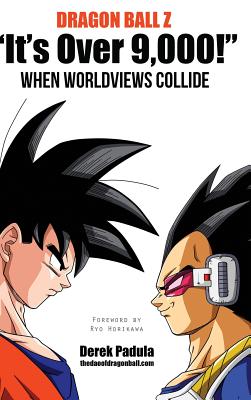Dragon Ball Z "It's Over 9,000!" When Worldviews Collide - Padula, Derek