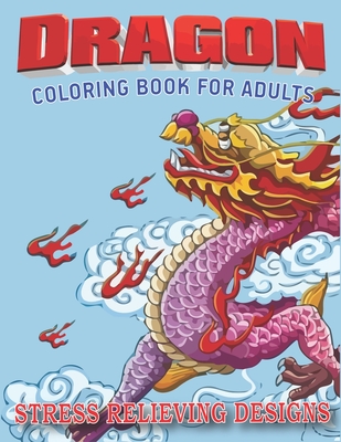 Dragon Coloring Book for Adults Stress Relieving Designs: Excellent coloring book for adults, Fantasy themed Dazzling Dragon Designs to Coloring, Perfect gift for adult woman birthday - Press, Trendy