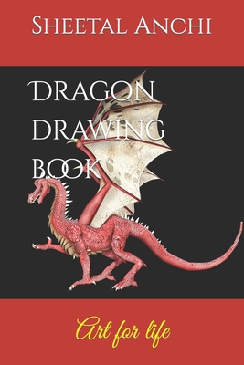 Dragon drawing book: Art for life - Anchi, Sheetal