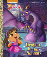 Dragon in the School (Dora and Friends)