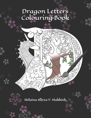 Dragon Letters Colouring Book - Reynolds, Adam Luke (Contributions by), and Fisher, Jason (Contributions by), and Makkink Ba, Helaina Allyza Victoria