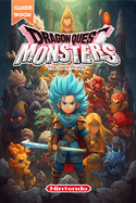 Dragon Quest Monsters: The Dark Prince Complete Guide: Tips Tricks, Strategies and more [All-new and 100% complete]