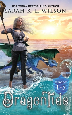 Dragon Tide: Episodes 1-5 - Wilson, Sarah K L