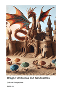 Dragon Umbrellas and Sandcastles: Cultural Perspectives