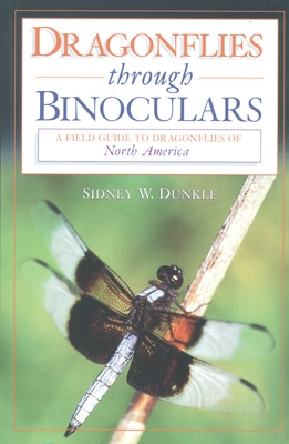 Dragonflies Through Binoculars: A Field Guide to Dragonflies of North America - Dunkle, Sidney W