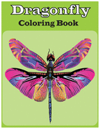 Dragonfly Coloring Book: An adults Dragonfly coloring book (Dragonfly coloring book)