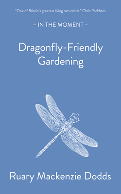 Dragonfly-Friendly Gardening - Mackenzie Dodds, Ruary