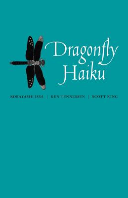 Dragonfly Haiku - Tennessen, Ken, and King, Scott, and King, Scott (Translated by)