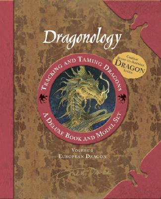 Dragonology Tracking and Taming Dragons Volume 1: A Deluxe Book and Model Set: European Dragon - Steer, Dugald (Editor), and Drake, Ernest, Dr.