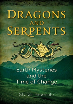 Dragons and Serpents: Earth Mysteries and the Time of Change - Broennle, Stefan