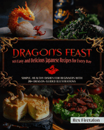 Dragon's Feast: 101 Easy & Delicious Recipes For Everyday: Simple, Healthy Dishes For Beginners With 20+ Dragon-Guided Illustrations