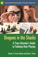 Dragons in the Stacks: A Teen Librarian's Guide to Tabletop Role-Playing