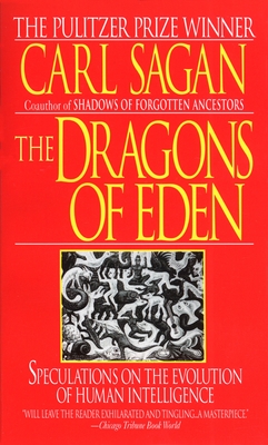Dragons of Eden: Speculations on the Evolution of Human Intelligence - Sagan, Carl