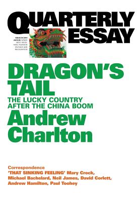 Dragon's Tail: The Lucky Country after the China Boom: Quarterly Essay 54 - Charlton, Andrew