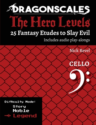 DragonScales, The Hero Levels, Cello Legend: 25 Fantasy Etudes to Slay Evil for violin, viola, and cello in multiple difficulty modes - Revel, Nicholas