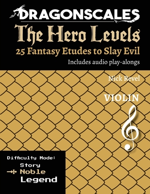 DragonScales, The Hero Levels, Violin Noble: 25 Fantasy Etudes to Slay Evil for violin, viola, and cello in multiple difficulty modes - Revel, Nicholas