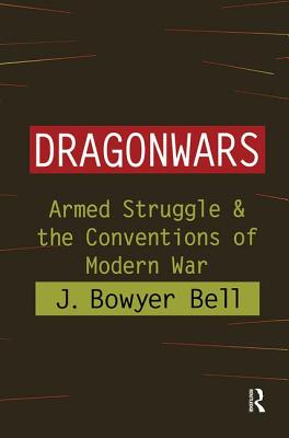 Dragonwars: Armed Struggle and the Conventions of Modern War - Bell, J. Bowyer (Editor)