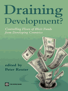 Draining Development?: Controlling Flows of Illicit Funds from Developing Countries - Reuter, Peter