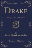 Drake: A Pageant-Play in Three Acts (Classic Reprint)