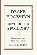 Drake Hogestyn: Beyond the Spotlight: A Memoir of Love, Loss, and Legacy