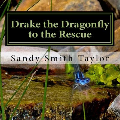 Drake the Dragonfly to the Rescue - Taylor, Sandy Smith