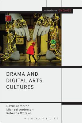 Drama and Digital Arts Cultures - Cameron, David, Mr., and Wotzko, Rebecca, and Anderson, Michael, Professor