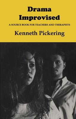 Drama Improvised: A Sourcebook for Teachers and Therapists - Pickering, Kenneth